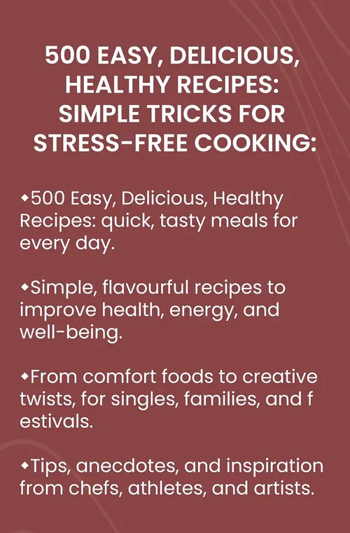 500 Easy, Delicious, Healthy Recipes: Simple Tricks for Stress-Free Cooking