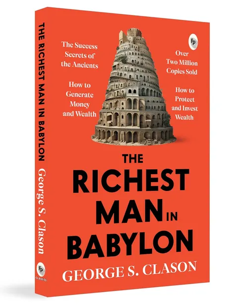 The Richest Man in Babylon – George S. Clason | The Classic Guide to Financial Freedom, Wealth Building & Money Management | Complete Original Classic – Premium Paperback Edition